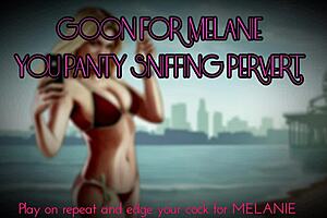 goon for melanie you panty sniffing pervert